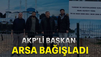 AKP’li başkan arsa bağışladı